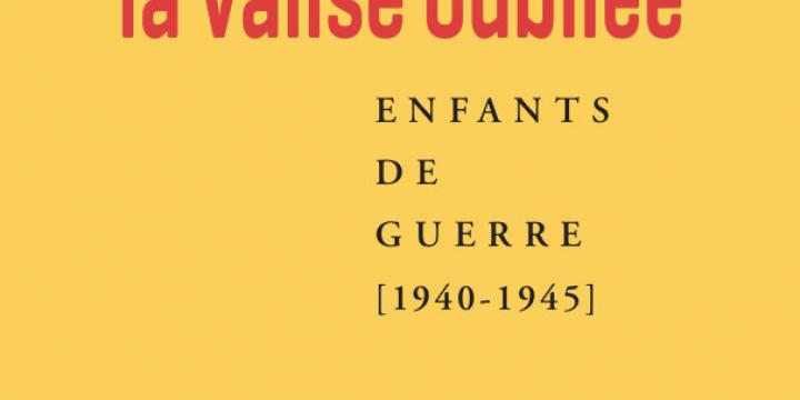 La valise oubliée. Enfants de guerre (1940-1945).