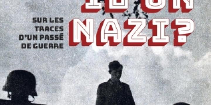 Papy était-il un nazi? Sur les traces d'un passé de guerre.