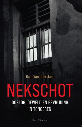 Nekschot. Oorlog, geweld en bevrijding in Tongeren. Nekschot. Oorlog, geweld en bevrijding in Tongeren.