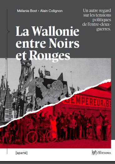 La Wallonie entre Noirs et Rouges. Un autre regard sur les tensions politiques de l'entre-deux-guerres. (Wallonië tussen Zwart en Rood. Een andere kijk op de politieke spanningen tijdens het interbellum).