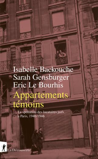 Appartements témoins. La spoliation des locataires Juifs à Paris, 1940-1946. Appartements témoins. La spoliation des locataires Juifs à Paris, 1940-1946.