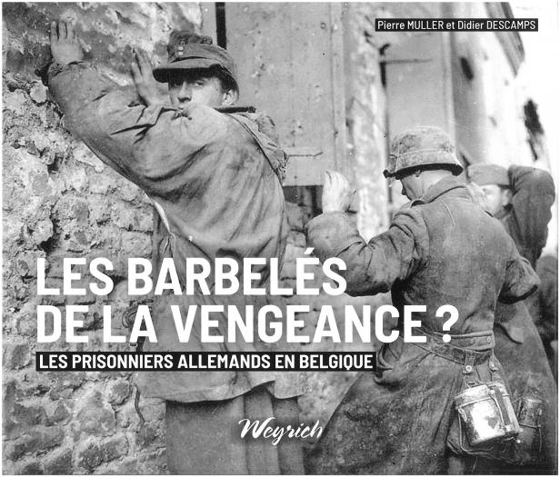 Les barbelés de la vengeance? Les prisonniers allemands en Belgique.