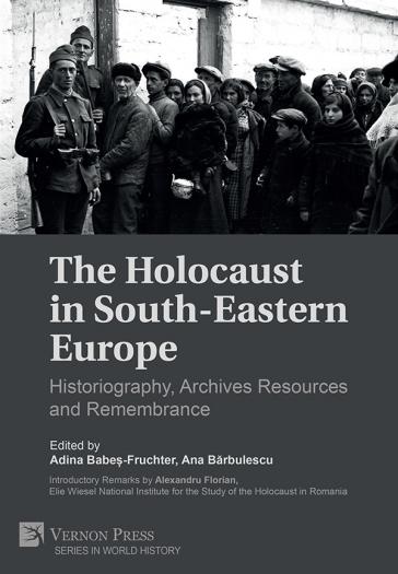 The Holocaust in South-Eastern Europe: Historiography, Archives Resources and Remembrance