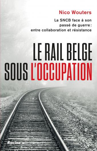 Le rail belge sous l'occupation. La SNCB face à son passé de guerre : entre collaboration et résistance. Le rail belge sous l'occupation. La SNCB face à son passé de guerre : entre collaboration et résistance.