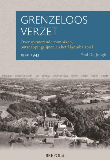 Grenzeloos verzet. Over spionerende monniken, ontsnappingslijnen en het Hannibalspiel 1940-1943.