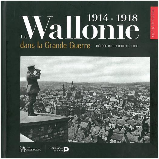 La Wallonie dans la Grande Guerre 1914 - 1918.