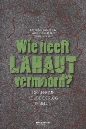 Wie heeft Lahaut vermoord? De geheime koude oorlog in België.